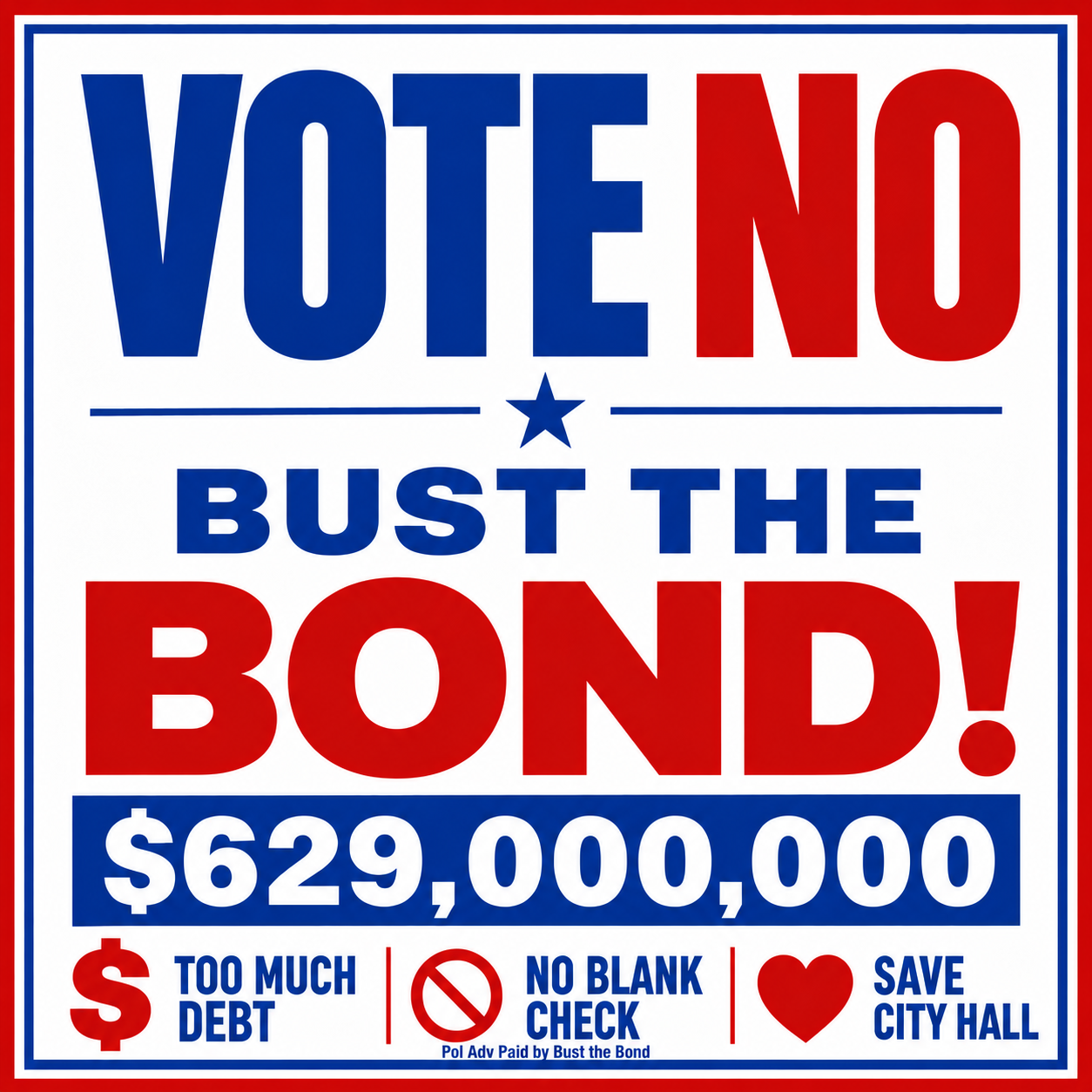 Bust the Bond yard sign: Vote NO on the $629,000,000 bond. Too much debt, no blank check, save City Hall.